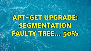 Ubuntu: apt-get upgrade: Segmentation faulty tree... 50%