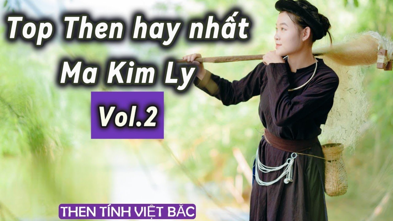 Huyền Thoại Then Việt Bắc – Top Những Bài Then Hay Nhất Của Nghệ Nhân Ma Kim Ly (Vol.2)