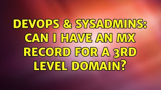 DevOps & SysAdmins: Can I have an MX record for a 3rd level domain? (2 Solutions!!) Wealth