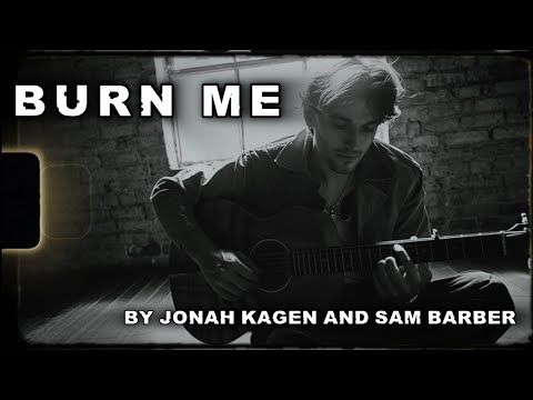Jonah Kagen, Sam Barber - Burn Me (a music video)