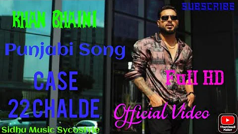 Khan bhaini Punjabi Song Case 22 Chalde (Full video) Sidhu Music Sycostyle