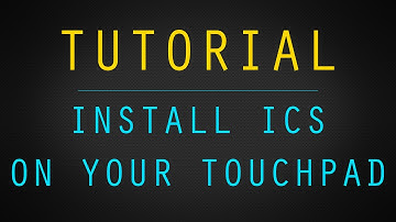 How to Install Android Ice Cream Sandwich on Your HP Touchpad [TUTORIAL]