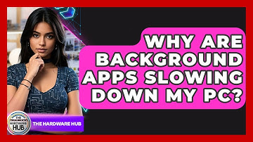 Why Are Background Apps Slowing Down My PC? - The Hardware Hub