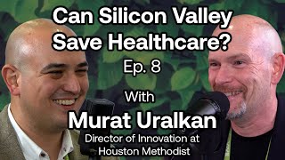 Murat Uralkan Director Houston Methodist Vive 2022 Can Silicon Valley Save Healthcare Episode 8