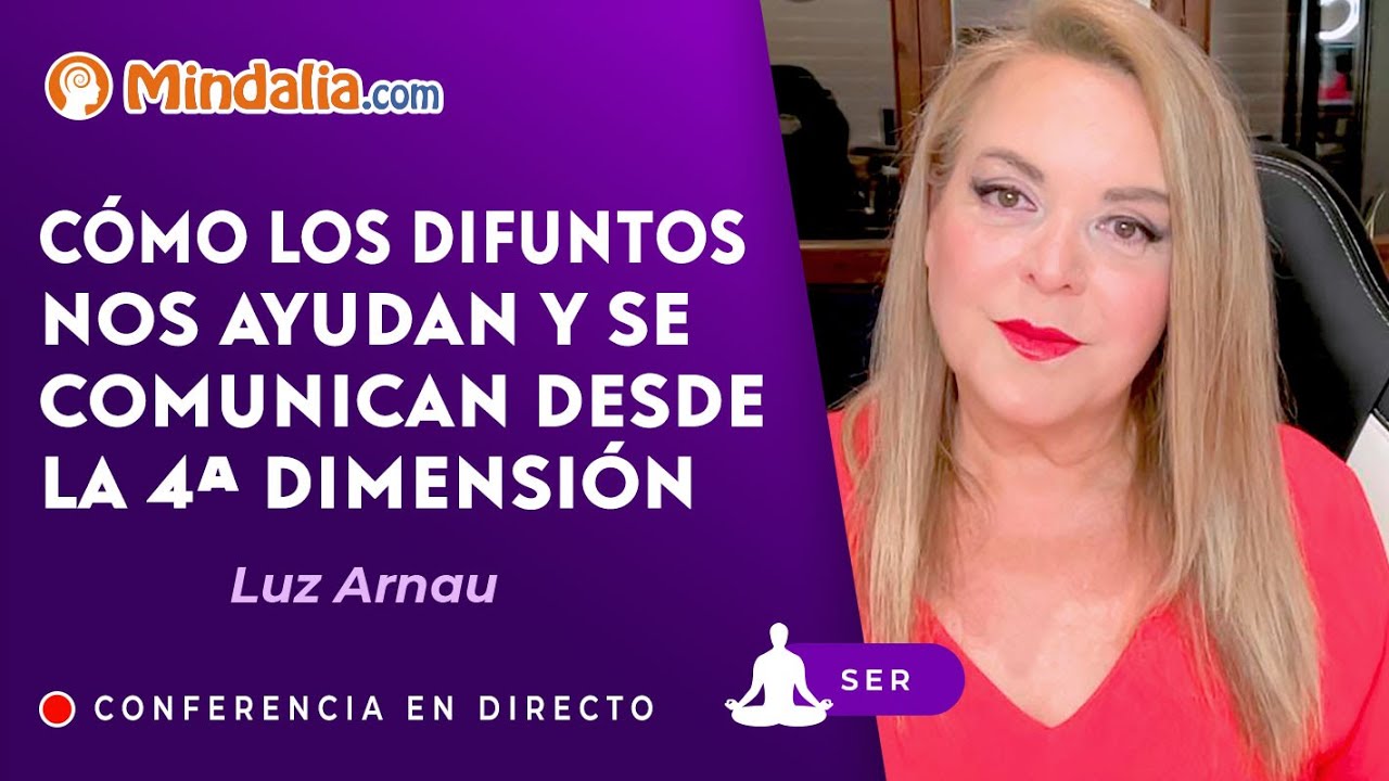 Cómo los difuntos nos ayudan y se comunican desde la 4ª dimensión, por Luz Arnau