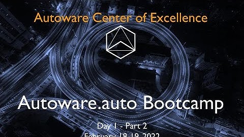 Autoware Bootcamp Day 1 Part 2