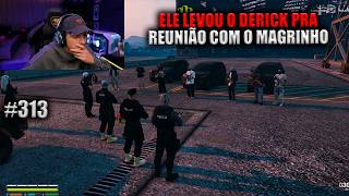 ELE LEVOU O DERICK PRA REUNIÃO COM O MAGRINHO! EP 313