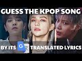 GUESS THE KPOP SONG BY ITS GOOGLE TRANSLATED LYRICS #2 | fakeupurplejam