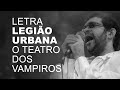 Legião Urbana   O Teatro dos Vampiros   LETRA I LYRIC