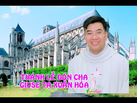 Video THÁNH LỄ ĐÓN CHA GIUSE TẠ XUÂN HÒA - ĐẸP NHẤT 12 - 2021 - youtube
