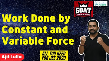 Work Done by Constant and Variable Force | The G.O.A.T Series | JEE 2023 | Ajit Lulla