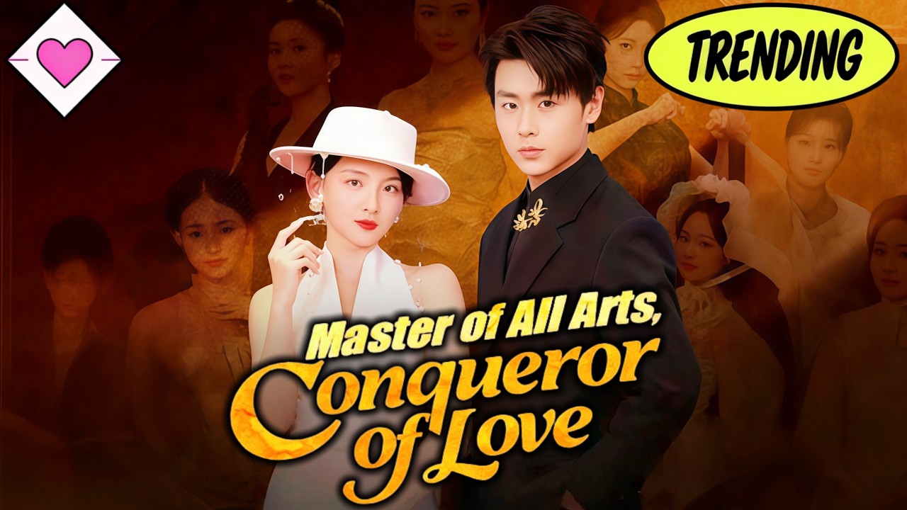 💕【New Version】Master of All Arts, Conqueror of Love