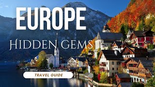 Visit these 7 Breathtaking Hidden Gems in Europe & Skip the Crowds