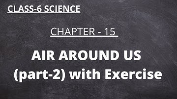 NCERT Class-6 Science Chapter-15 "AIR AROUND US" (Part-2)