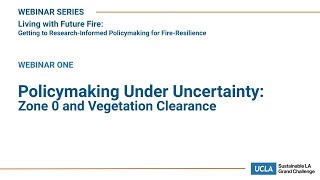 WEBINAR Policymaking Under Uncertainty: Zone 0 and Vegetation Clearance