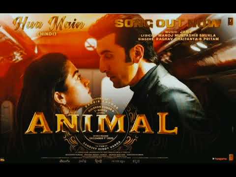 ANIMAL : HUA MAIN [ Song ] | Ranbir kapoor | Rashmika M | Sandeep V | Bhushan K | Raghav, Manoj M