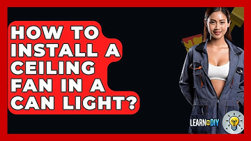 How To Install A Ceiling Fan In A Can Light? - LearnToDIY360.com