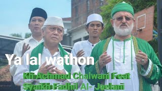 Ya lal Wathon KH Achmad Chalwani feat Syaikh Fadhil Al - Jaelani