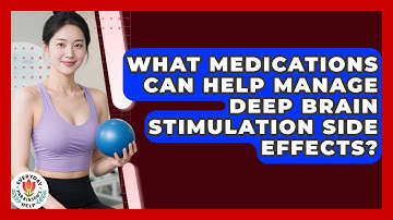 What Medications Can Help Manage Deep Brain Stimulation Side Effects? - Everyday Parkinsons Help