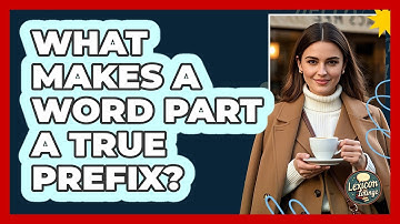 What Makes A Word Part A True Prefix? - Lexicon Lounge