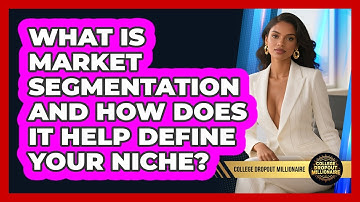 What Is Market Segmentation And How Does It Help Define Your Niche? - College Dropout Millionaire