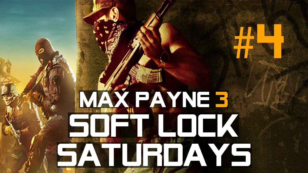 Max Payne 3 SOFT LOCK SATURDAYS game 4