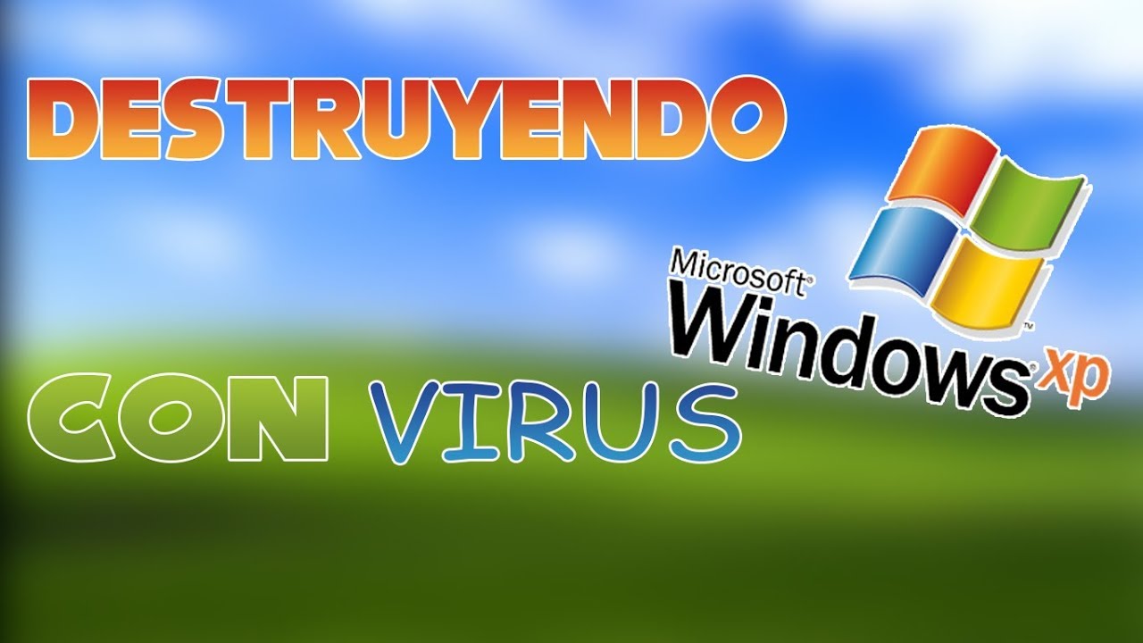 DESTRUYENDO WINDOWS XP CON VIRUS - YouTube