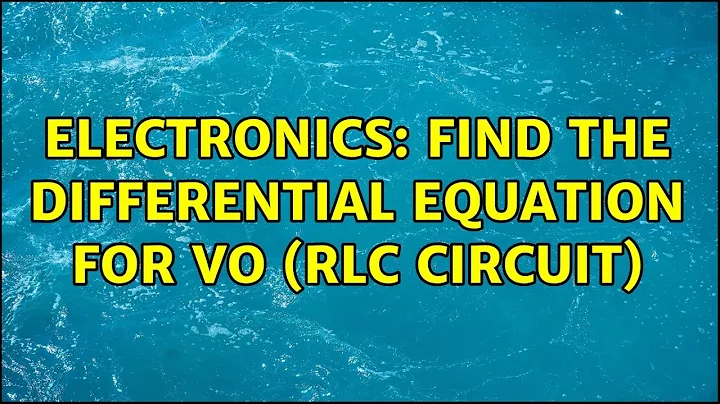 Electronics: Find the differential equation for Vo (RLC circuit)