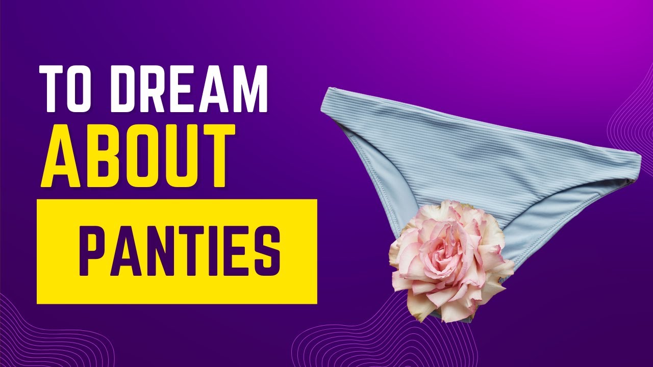 What does it mean to Dream about PANTIES? Discover the dream meaning