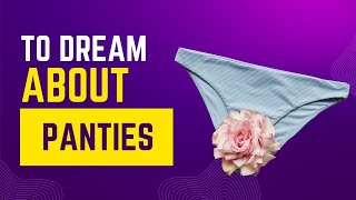 What does it mean to Dream about PANTIES? Discover the dream meaning and dream interpretation