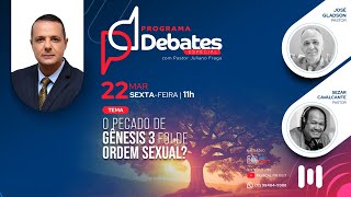 O pecado de Gênesis 3 foi de ordem sexual? - Pr. Sezar Cavalcante x Pr. José Gladson - 22.03.2024