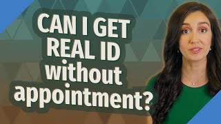 CAN I GET REAL ID without appointment