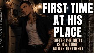 He Takes You Back To HIs Apartment For The First Time Pt.1 [Slow Burn] | CozyBoyfriend