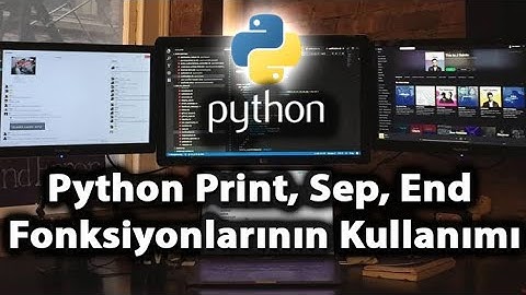 Python Print, Sep, End Fonksiyonlarının Kullanımı