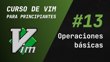 Curso de Vim y Neovim - #13 Operaciones básicas
