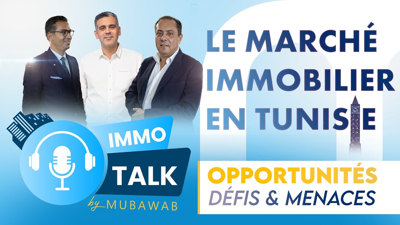 ImmoTalk by Mubawab : Le marché immobilier en Tunisie entre Opportunités, Défis & Menaces