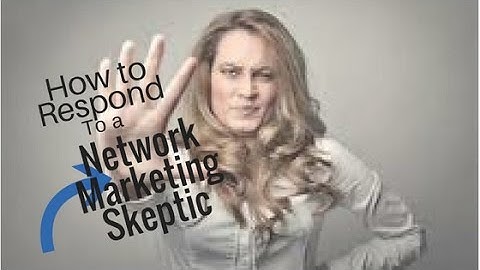 MLM Prospecting: How to Respond to a "Network Marketing Skeptic"