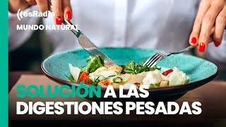 Mundo Natural: Digestiones pesadas ¿qué hacer?