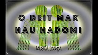 O DEIT MAK HAU HADOMI-Musica dança