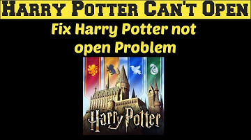 How to Fix Harrypotter not opening and not working problem