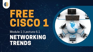 Cisco 1 | CCNA 1 (ITN) 2023 | Module 1 | Lecture 6.1: Networking Trends