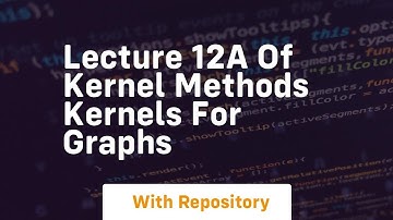 Lecture 12a of kernel methods kernels for graphs
