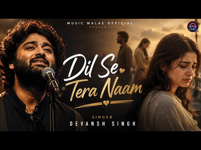 Dil Se Tera Naam ❤️ | Heart Touching Love Song 2026 | Devansh Singh | New Hindi Romantic Song