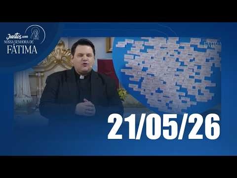 Juntos com Nossa Senhora de Fátima | 21/05/2026