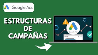 Como Entender las Estructuras de Campañas Google Ads