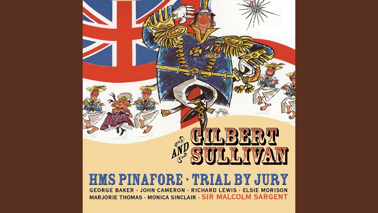 HMS Pinafore (or, The Lass that Loved a Sailor) , Act I: A British tar is a soaring soul...