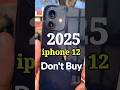Don't Buy iphone 12 in 2025 Clear Review! | #shorts #short #shortvideo#shortfeed