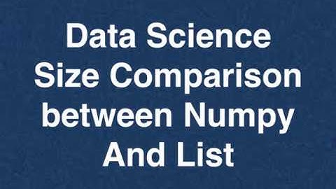 55 Data Science Size Comparison between Numpy & List | Online Training Download app from below link