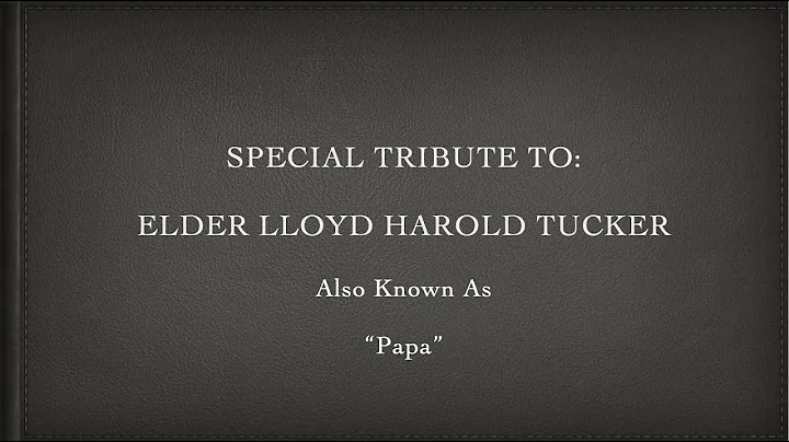 Elder Lloyd Harold Tucker Special Tribute
