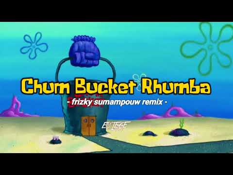 CHUM BUCKET RHUMBA - Frizky Sumampouw Remix =EMTEGE'MUSIC=